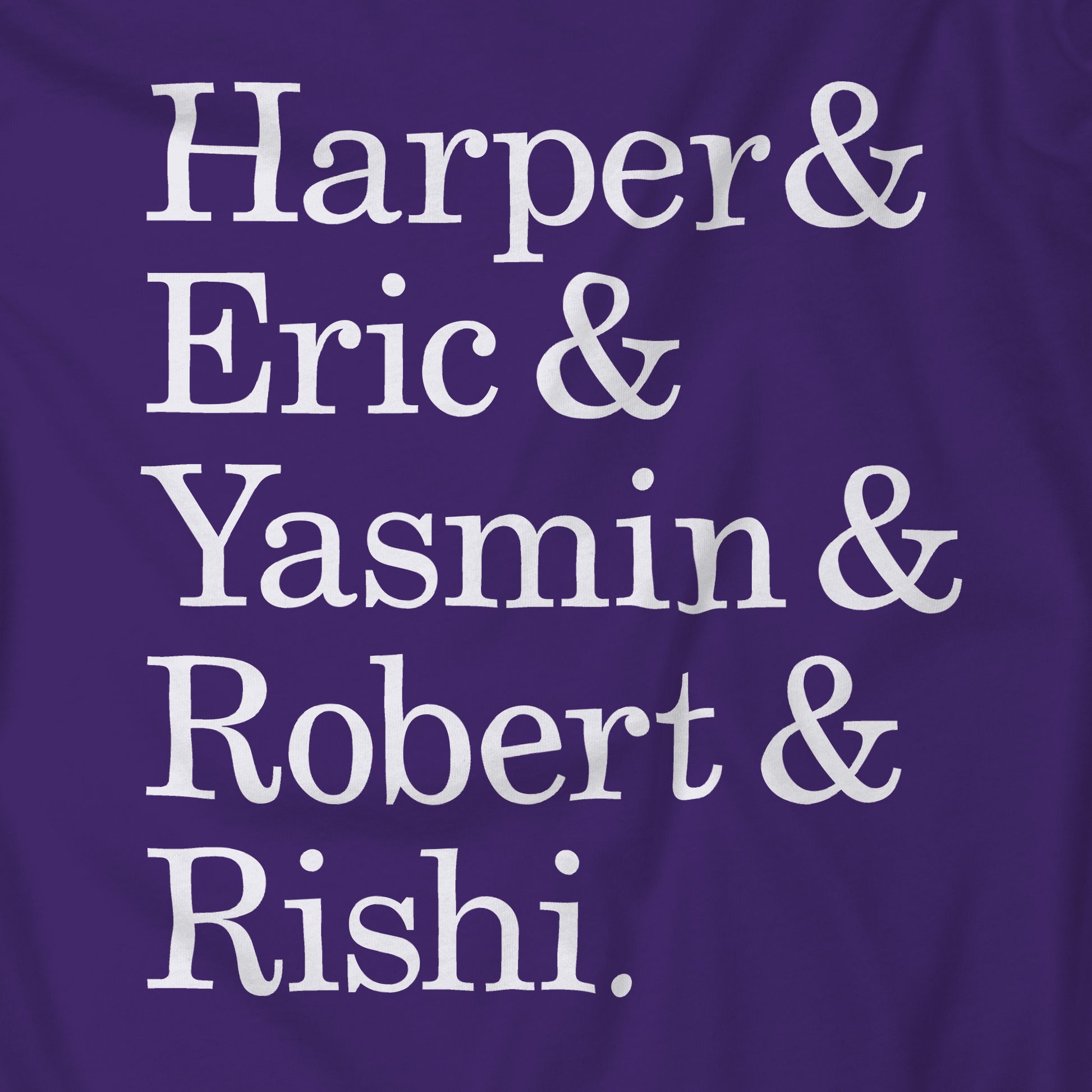 Closeup of purple t-shirt with names Harper, Eric, Yasmin, Robert & Rishi in Pierpoint & Co. font, inspired by TV show Industry.